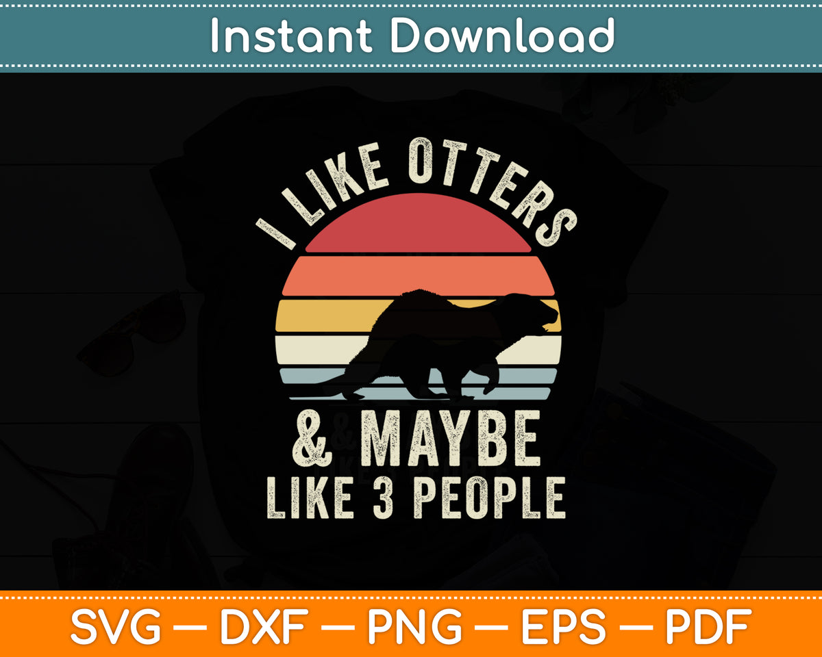 I Like Otters and Maybe 3 People Otter Lover Retro Vintage Svg Png Dxf Digital Cutting File