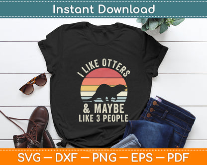 I Like Otters and Maybe 3 People Otter Lover Retro Vintage Svg Png Dxf Digital Cutting File