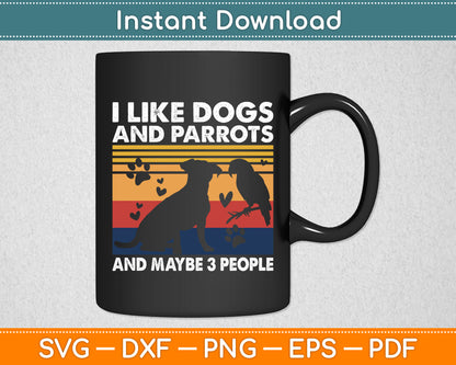 I Like Parrots And Dogs And Maybe 3 People Vintage Svg Digital Cutting File