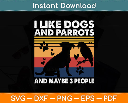 I Like Parrots And Dogs And Maybe 3 People Vintage Svg Digital Cutting File