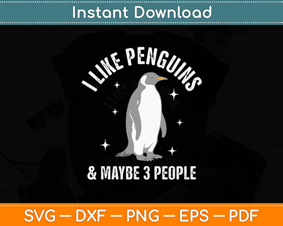 I Like Penguins & Maybe 3 People Funny Svg Digital Cutting File