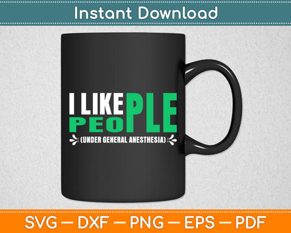 I Like People Under General Anesthesia Svg Digital Cutting File