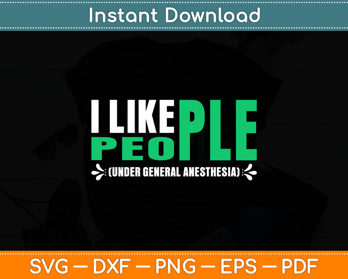 I Like People Under General Anesthesia Svg Digital Cutting File