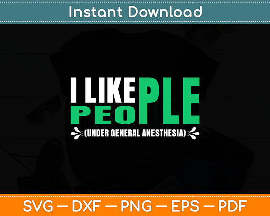 I Like People Under General Anesthesia Svg Digital Cutting File