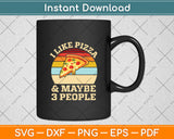 I Like Pizza And Maybe 3 People Retro Vintage Svg Digital Cutting File