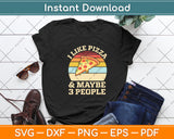 I Like Pizza And Maybe 3 People Retro Vintage Svg Digital Cutting File