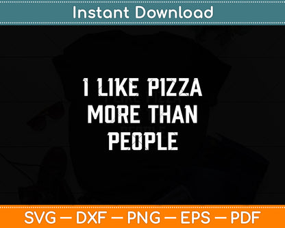 I Like Pizza More Than People Food Lover Svg Digital Cutting File