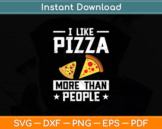 I Like Pizza More Than People Svg Digital Cutting File