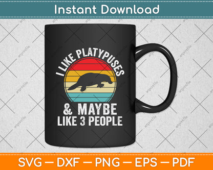 I Like Platypuses And Maybe Like 3 People Svg Png Dxf Digital Cutting File