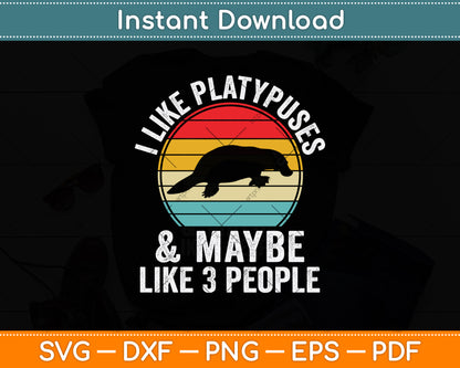 I Like Platypuses And Maybe Like 3 People Svg Png Dxf Digital Cutting File