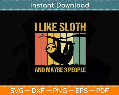 I Like Sloth And Maybe 3 People Sloth Lover Funny Svg Png Dxf Digital Cutting File