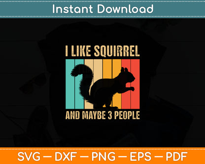 I Like Squirrel And Maybe 3 People Svg Digital Cutting File