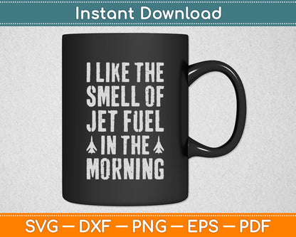 I Like The Smell of Jet Fuel In The Morning Pilot Svg Png Dxf Digital Cutting File