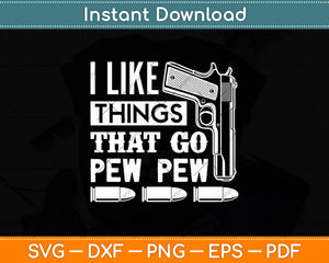 I Like Things That Go Pew Pew Gun Enthusiast Svg Digital Cutting File