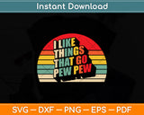 I Like Things That Go Pew Pew Retro Vintage Svg Digital Cutting File