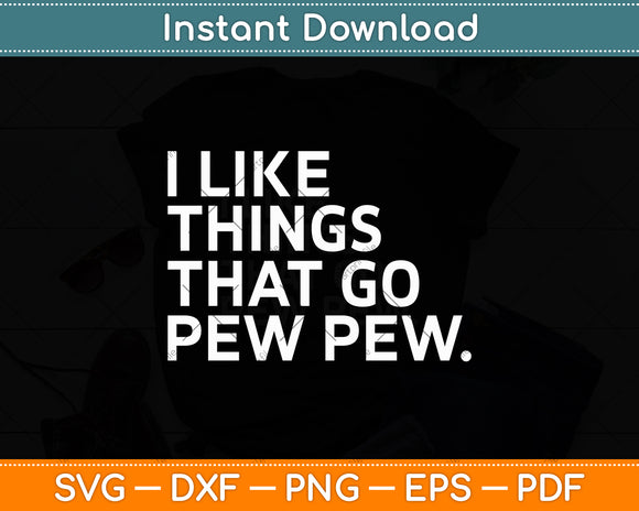 I Like Things That Go Pew Pew - Gun Enthusiast Svg Digital Cutting File