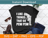 I Like Things That Go Pew Pew Gun Enthusiast Svg Digital Cutting File