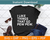 I Like Things That Go Pew Pew - Gun Enthusiast Svg Digital Cutting File