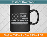 I Like Things That Go Pew Pew USA Flag Svg Digital Cutting File