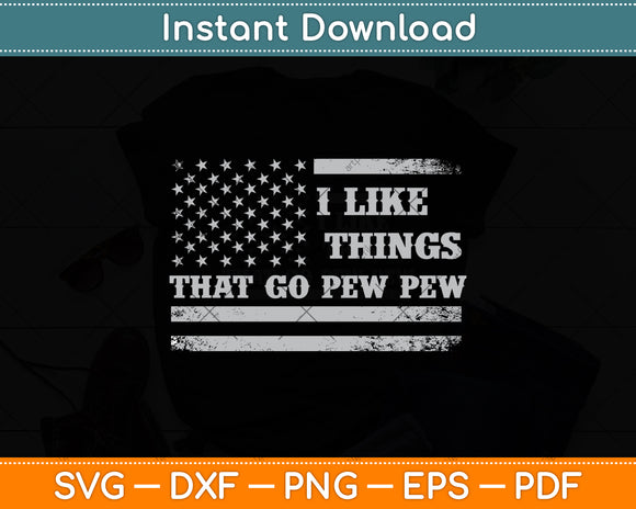 I Like Things That Go Pew Pew USA Flag Svg Digital Cutting File