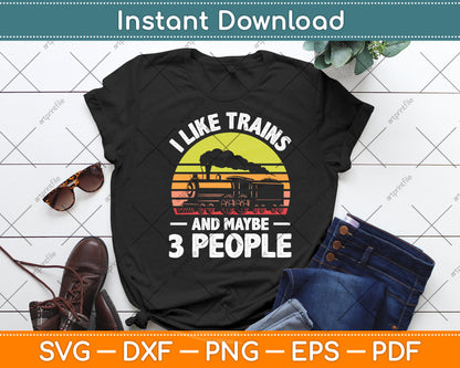 I Like Trains And Maybe 3 People Svg Design Digital Cutting File