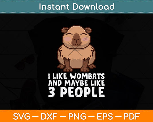 I Like Wombats And Maybe Like 3 People Svg Png Dxf Digital Cutting File