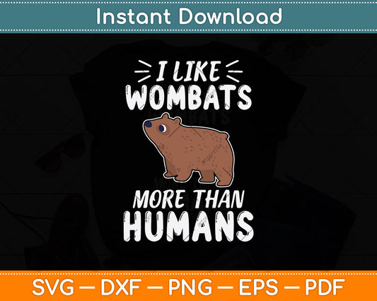 I Like Wombats More Than Humans Svg Png Dxf Digital Cutting File