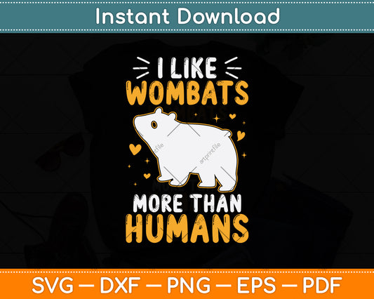 I Like Wombats More Than Humans Svg Png Dxf Digital Cutting File