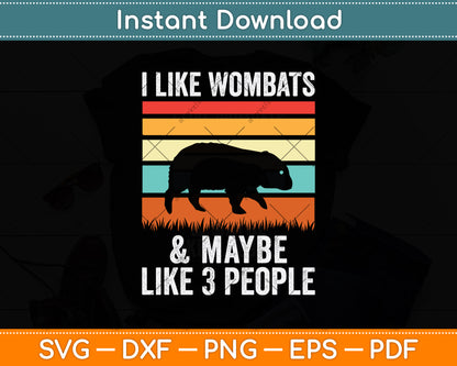 I Like Wombats & Maybe Like 3 People Svg Png Dxf Digital Cutting File