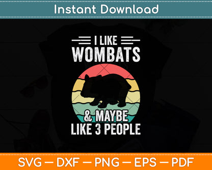 I Like Wombats & Maybe Like 3 People Svg Png Dxf Digital Cutting File