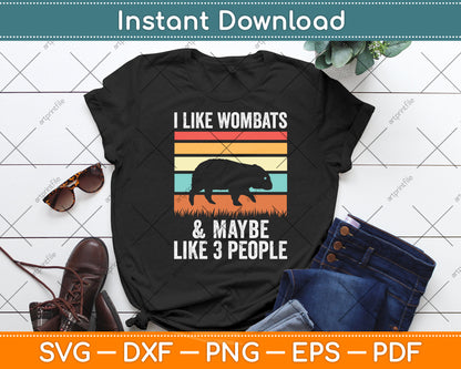 I Like Wombats & Maybe Like 3 People Svg Png Dxf Digital Cutting File