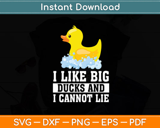 I Like Big Ducks And I Cannot Lie - Rubber Duck Svg Png Dxf Digital Cutting File