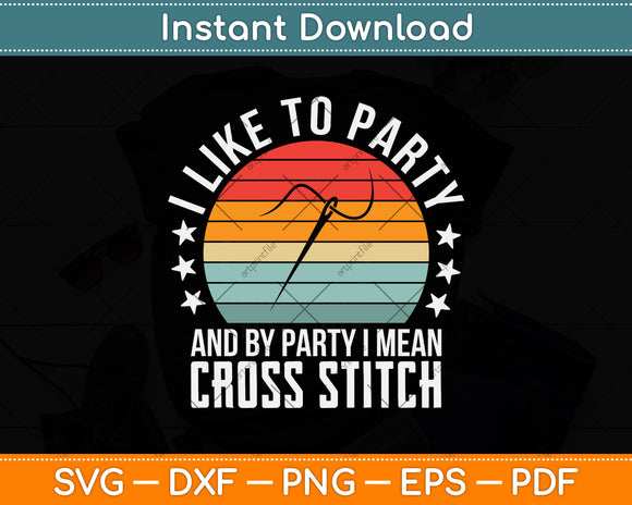 I Like to Party and by Party I Mean Cross Stitch Funny Svg Png Dxf Digital Cutting File