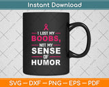 I Lost My Boobs Not My Sense Of Humor Svg Png Dxf Digital Cutting File