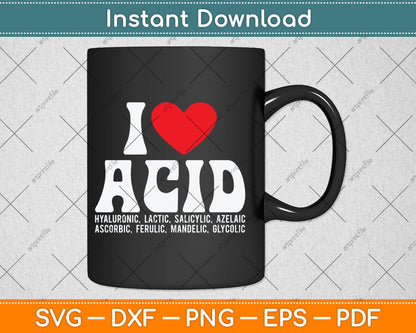 I Love Acid Dermatologist Skincare Esthetician Svg Digital Cutting File