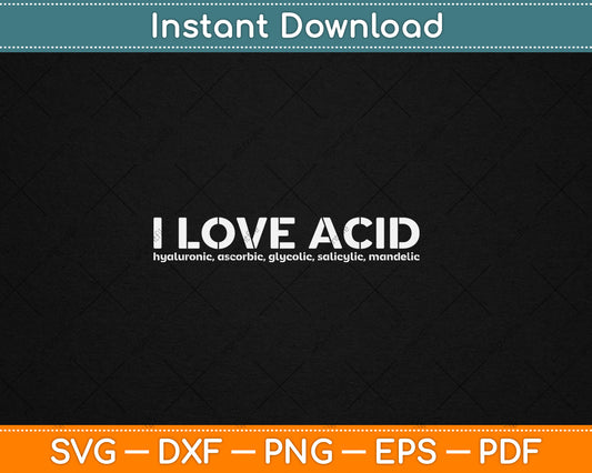 I Love Acid Dermatologist Skincare Skin Esthetician Svg Digital Cutting File