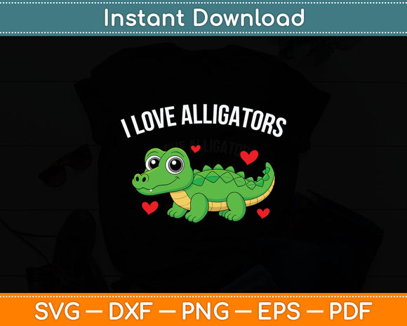 I Love Alligators Cute Alligator Svg Digital Cutting File