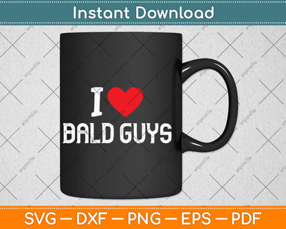 I Love Bald Guys I Heart Bald Guys Svg Digital Cutting File