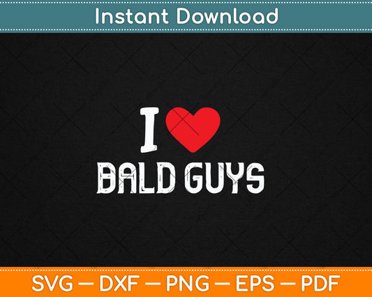 I Love Bald Guys I Heart Bald Guys Svg Digital Cutting File