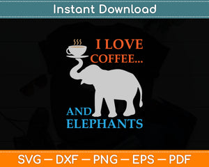 I Love Coffee and Elephants Funny Svg Digital Cutting File