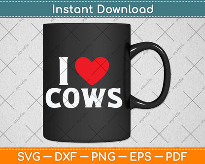 I Love Cows I Heart Cows Funny Farming Cow Lover Svg Digital Cutting File