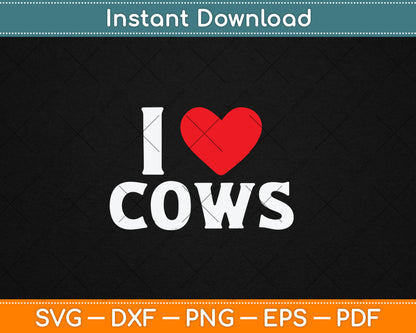 I Love Cows I Heart Cows Funny Farming Cow Lover Svg Digital Cutting File