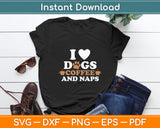 I Love Dogs Coffee & Naps Dog Owner Coffee Lover Funny Svg Digital Cutting File