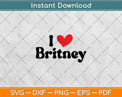 I Love Heart Britney Svg Digital Cutting File