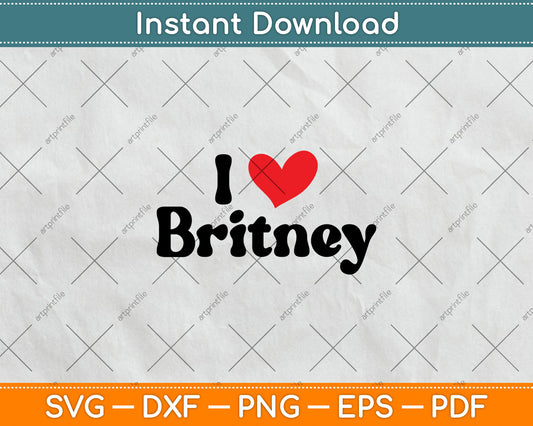 I Love Heart Britney Svg Digital Cutting File