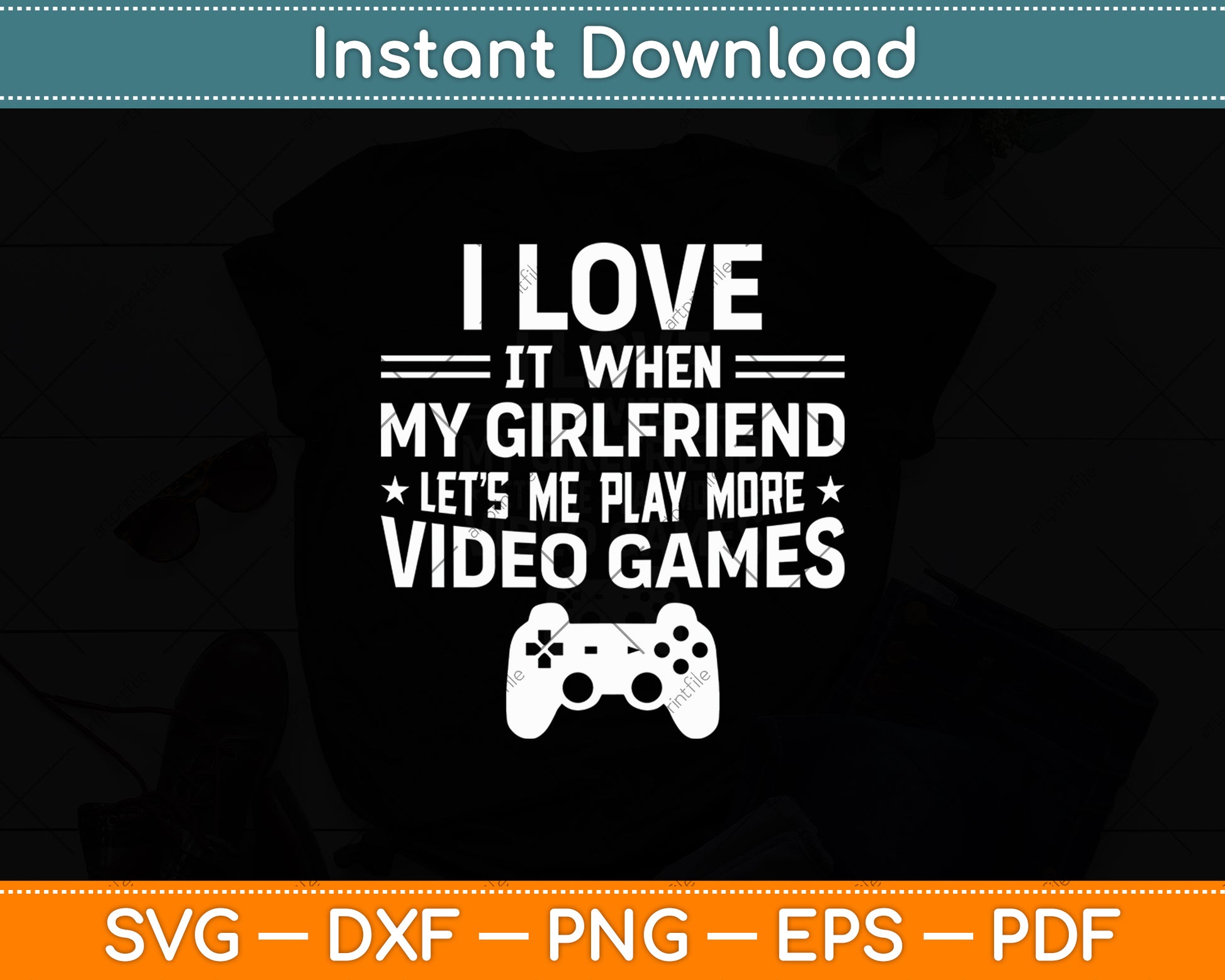 I Love It When My Girlfriend Lets Me Play Video Games Svg Digital Cutting File