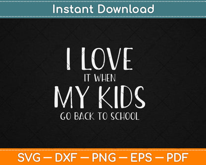 I Love It When My Kids Go Back To School Svg Digital Cutting File