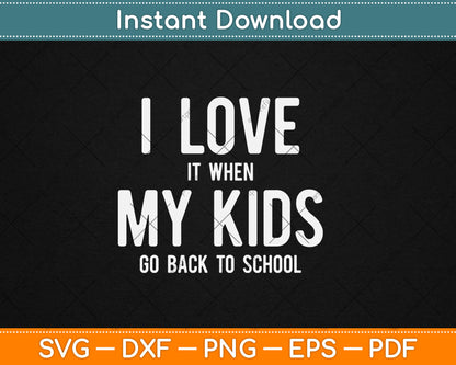 I Love It When My Kids Go Back To School Svg Design Digital Cutting File