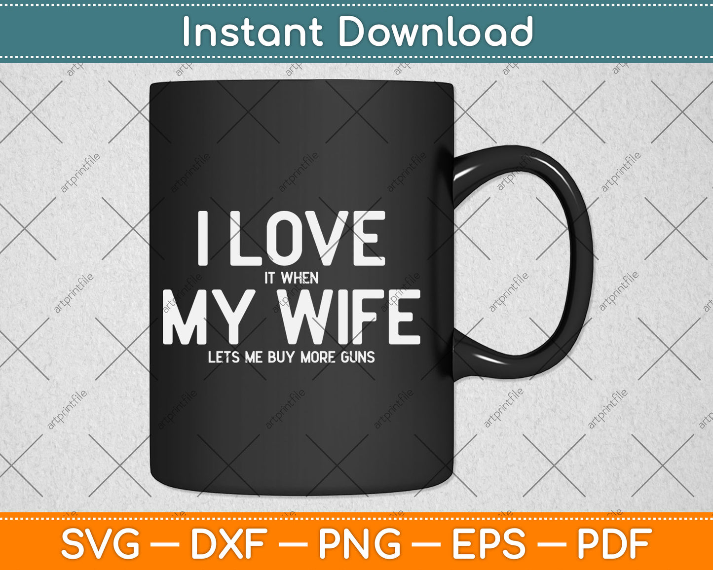 I Love It When My Wife Lets Me Buy More Guns Svg Digital Cutting File