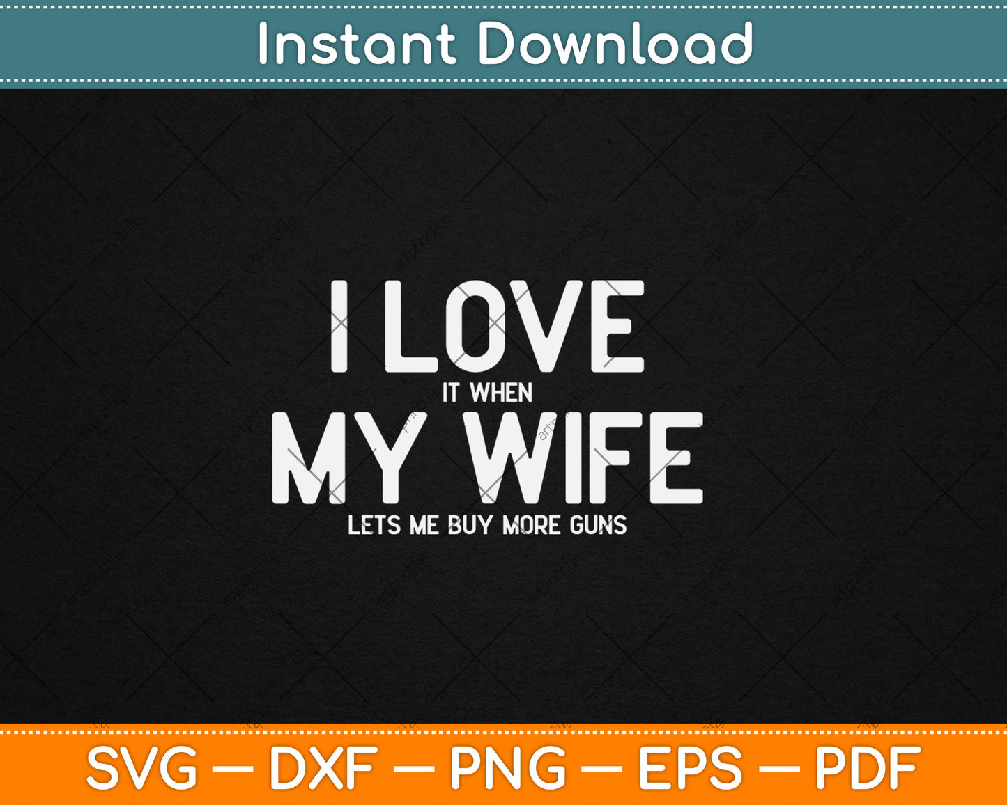 I Love It When My Wife Lets Me Buy More Guns Svg Digital Cutting File